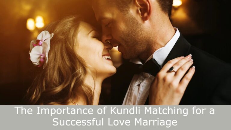 The Importance of Kundli Matching for a Successful Love Marriage
