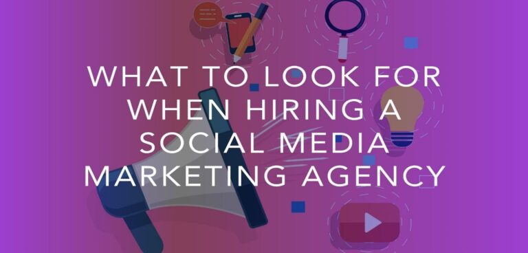 What to Look For When Hiring a Social Media Marketing Agency